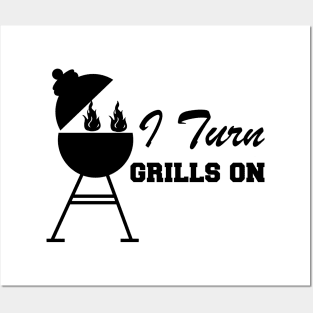 Grill - I turn grills on Posters and Art